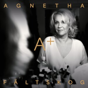 Agnetha Fältskog - "A+" (BMG Rights Management (UK) Limited)