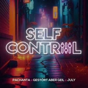 Pachanta x Gestört aber GeiL x July - "Self Control" (Single - RTL2 Fernsehen GmbH & Co. KG/Universal Music)