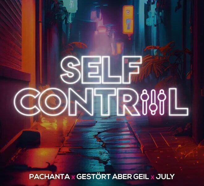 Pachanta x Gestört aber GeiL x July – „Self Control“ (Single + offizielles Video)