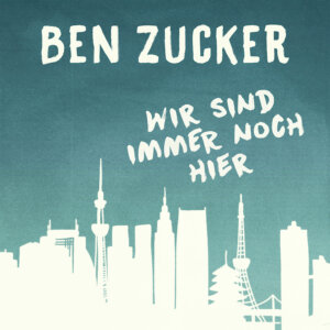 Ben Zucker - "Wir Sind Immer Noch Hier" (Single - AirForce1 Records/Universal Music)