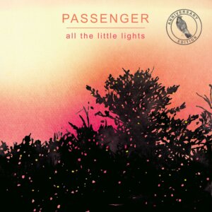 Passenger – "All The Little Lights (Anniversary Edition)" (Album - Black Crow Records/Embassy Of Music)