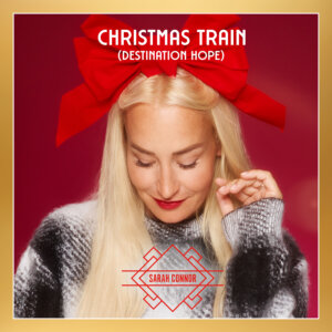 Sarah Connor - "Christmas Train (Destination Hope)" (Single - Polydor/Universal Music)