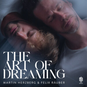 Martin Herzberg & Felix Räuber - "The Art Of Dreaming“ (Album - Neue Meister/Edel Kultur)