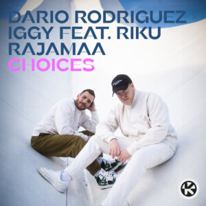Dario Rodriguez x Iggy feat. Riku Rajamaa - "Choices" (Single - Kontor Records)