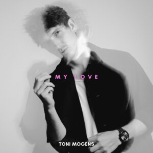 Toni Mogens - "My Love" (Single - Toni Mogens/Motor Entertainment)