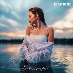 ESKE - "Du Bist Perfekt" (Single - Electrola/Universal Music)