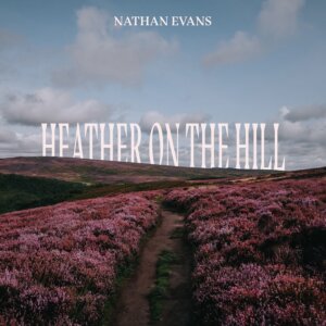 Nathan Evans - "Heather On The Hill" (Single - Electrola/Universal Music)