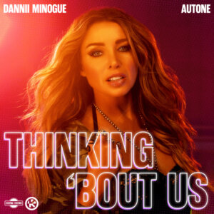 Dannii Minogue & Autone - "Thinking ‘Bout Us" (Single - Central Station Records/Kontor Records)