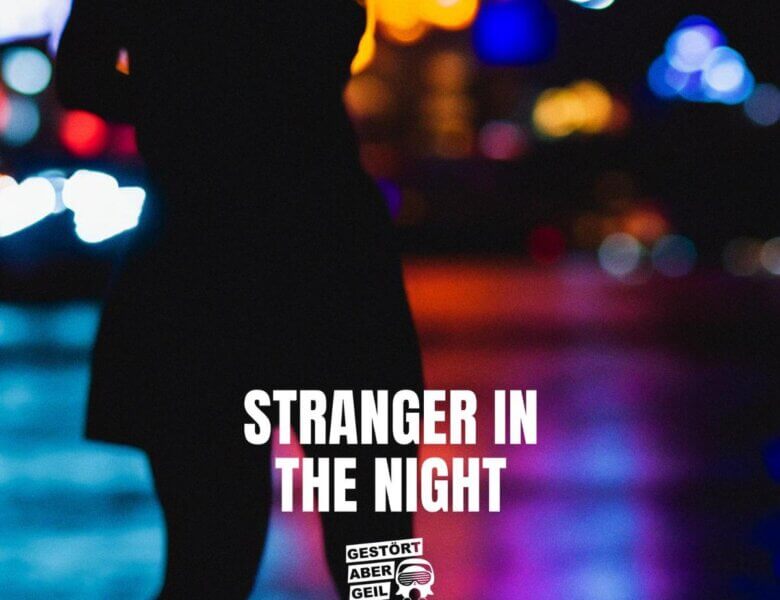 Gestört aber GeiL – „Stranger In The Night“ (Single + offizielles Lyric Video)