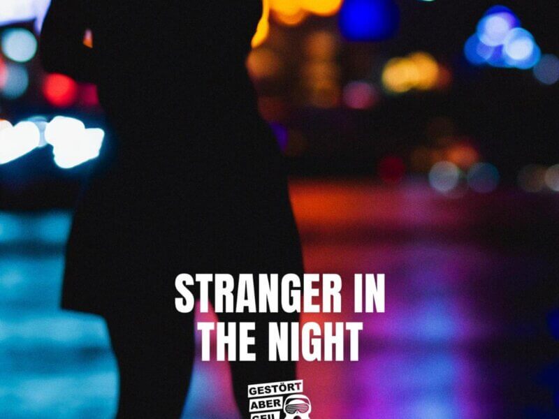 Gestört aber GeiL – „Stranger In The Night“ (Single + offizielles Lyric Video)