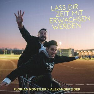 Florian Künstler x Alexander Eder - "Lass Dir Zeit Mit Erwachsen Werden" (Single - Better Now Records/Universal Music)