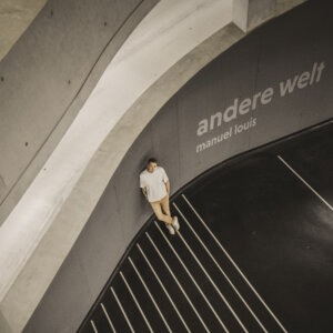 Manuel Louis - "Andere Welt" (Single - Hypertension Music/MusicHub/Zebralution)