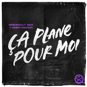Breakout Boy x Sven Mayer – "Ça Plane Pour Moi" (Single - Kontor Records)