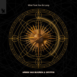 Armin van Buuren & Gryffin - "What Took You So Long" (Single - Kontor Records/Armada Music)