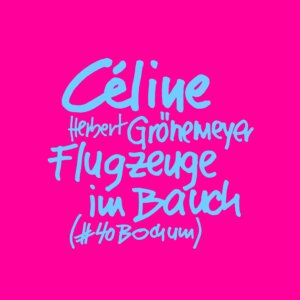 Céline x Herbert Grönemeyer - "Flugzeuge Im Bauch (#40Bochum)" (Single - Grönland/Vertigo/Capitol/Universal Music)