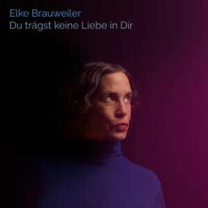 Elke Brauweiler - "Du Trägst Keine Liebe In Dir" (Single - Elke Brauweiler/The Orchard Enterprises // Foto Credits (c): Anke Phoebe Peters)