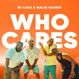 Mi Casa x Malik Harris - "Who Cares“ (Single - Better Now Records/Universal Music)