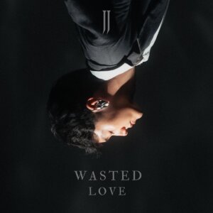 JJ - "Wasted Love" (Single - Manifester Music/Warner Music Group Germany)