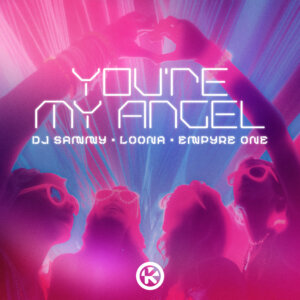 DJ Sammy x Loona x Empyre One - "You’re My Angel" (Single - Kontor Records)