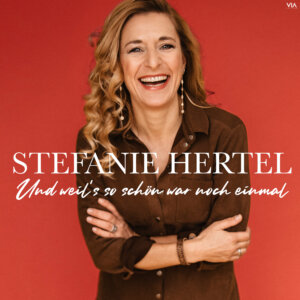 Stefanie Hertel - "Und Weil’s So Schön War Noch Einmal" (Single - VIA Music/Universal Music)