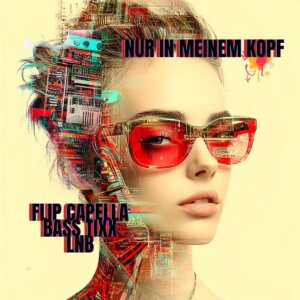Flip Capella x Bass Tixx x LNB - "Nur In Meinem Kopf" (Single - NITRON music/Sony Music Entertainment)