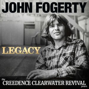 John Fogerty - "Legacy: The Creedence Clearwater Revival Years" (Album - Concord/Universal Music)