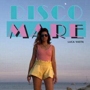 Luca Vasta - "Disco Mare" (Single - Gelato Records)