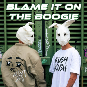 Agent Zed x Kush Kush - "Blame It On The Boogie" (Single - BMG Rightgs Management)