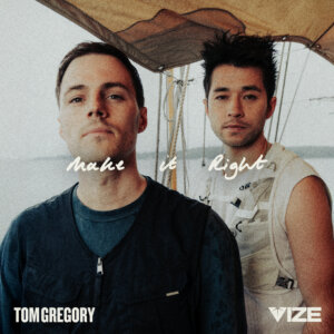 Tom Gregory x VIZE - "Make It Right" (Single - Epic Local/Sony Music)