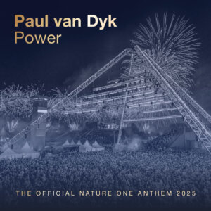 Paul van Dyk - "Power (The Official Nature One Anthem 2025)" (Single - Paul van Dyk GmbH/VANTEC)