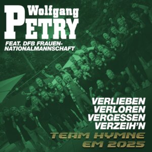 Wolfgang Petry feat. DFB Frauen-Nationalmannschaft - "Verlieben, Verloren, Vergessen, Verzeih’n“ (Single - Sony Music)
