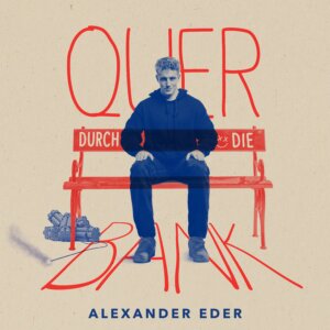 Alexander Eder - "Quer Durch Die Bank" (Album - Better Now Records/Universal Music)