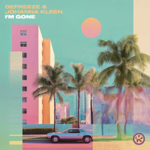 DEFREEZE & Johanna Kleen – "I’m Gone" (Single - Kontor Records)