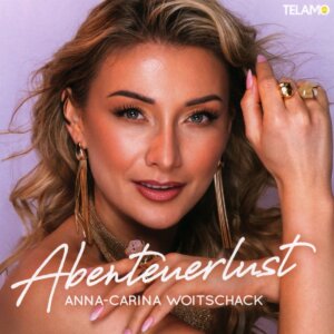 Anna-Carina Woitschack - "Abenteuerlust" (Album - TELAMO Musik/BMG)