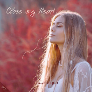 Carolyna - "Close My Heart" (Single - 7music/7us)