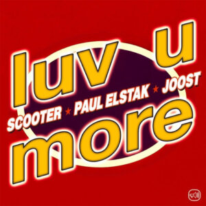 Scooter x Paul Elstak x Joost - "Luv U More" (Single - Sheffield Tunes/ ZEITGEIST/Virgin Records) 