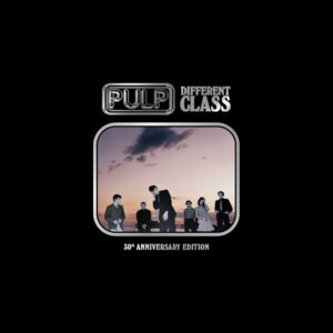 Pulp - "Different Class – 30th Anniversary Edition" (Album - Island Records/Universal Music Recordings)