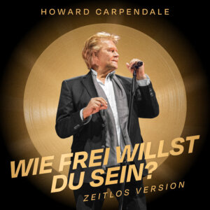 Howard Carpendale - "Wie Frei Willst Du Sein? (Zeitlos Mix)" (Single - Electrola/Universal Music)