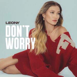 Leony - "Don’t Worry" (Single - Crash Your Sound/Virgin Records/Universal Music)