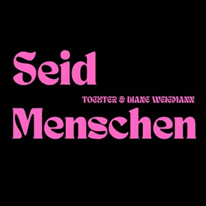 TOCHTER x Diane Weigmann - "Seid Menschen" (Single - Rotschopf Records)