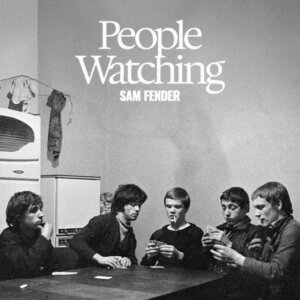 Sam Fender - "People Watching" (Album - Polydor/Universal Music)