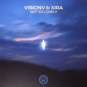 VisionV x XIRA - "Not So Lonely" (Single - Kontor Records)
