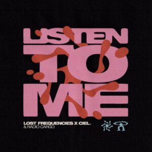 Lost Frequencies x CIEL. & Radio Cargo - "Listen To Me" (Single - RCA/Sony Music)