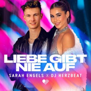 Sarah Engels x DJ Herzbeat - "Liebe Gibt Nie Auf" (Single- WIRD WILD/Electrola/Universal Music)