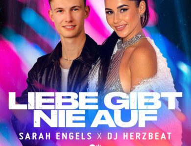 Sarah Engels x DJ Herzbeat – „Liebe Gibt Nie Auf“ (Single + offizielles Video)