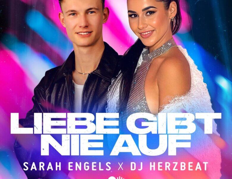 Sarah Engels x DJ Herzbeat – „Liebe Gibt Nie Auf“ (Single + offizielles Video)