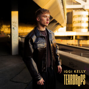 Iggi Kelly - "Teardrops" (Single - Better Now Records/Universal Music)