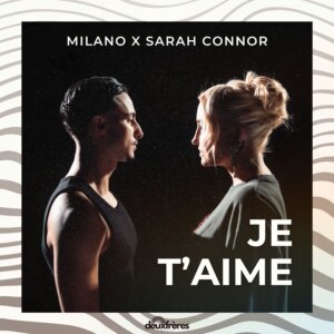 Milano x Sarah Connor - "Je t‘aime" (Single - Vertigo Berlin/Universal Music