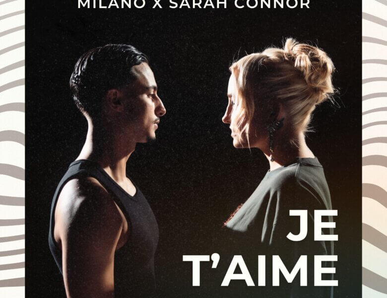 Milano x Sarah Connor – „Je t’aime“ (Single + offizielles Video)