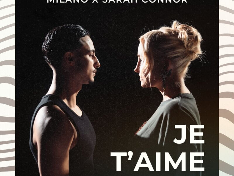 Milano x Sarah Connor – „Je t’aime“ (Single + offizielles Video)